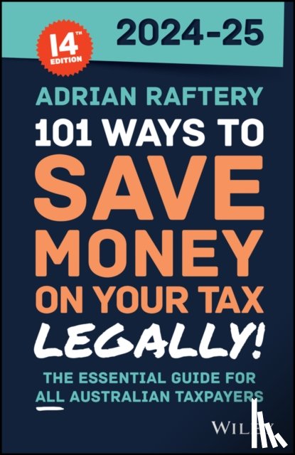 Raftery, Adrian - 101 Ways to Save Money on Your Tax - Legally! 2024 - 2025