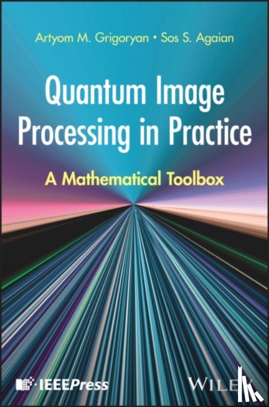 Grigoryan, Artyom M. (University of Texas at San Antonio), Agaian, Sos S. (CUNY Graduate Center & CSI) - Quantum Image Processing in Practice