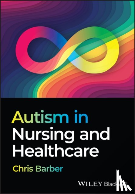 Barber, Christopher (Birmingham City University) - Autism in Nursing and Healthcare