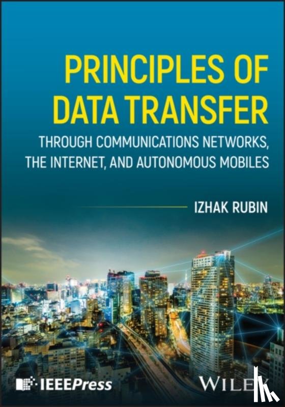 Rubin, Izhak (UCLA - Principles of Data Transfer Through Communications Networks, the Internet, and Autonomous Mobiles