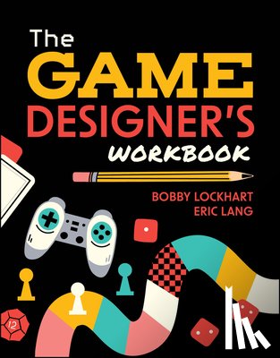 Lockhart, Bobby, Lang, Eric (University of Wisconsin-Madison) - The Game Designer's Workbook