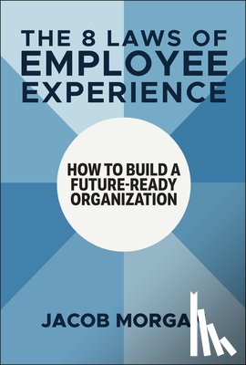 Morgan, Jacob - The 8 Laws of Employee Experience