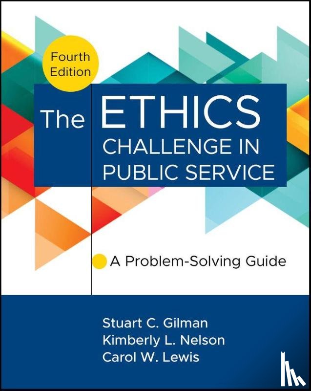 Gilman, Stuart C. (Ethics Resource Center, Nelson, Kimberly (UNC School of Government), Lewis, Carol W. (University of Connecticut) - The Ethics Challenge in Public Service