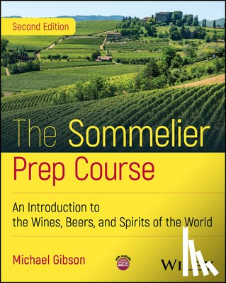 Gibson, Michael - The Sommelier Prep Course: An Introduction to the Wines, Beers, and Spirits of the World
