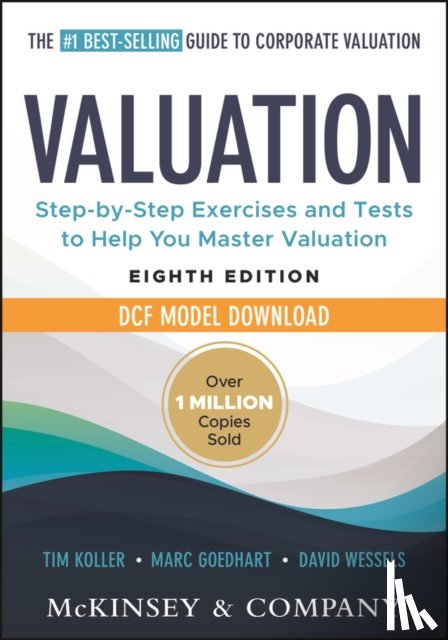 Koller, Tim (McKinsey's Strategy and Corporate Finance Insights), Goedhart, Marc (McKinsey's Strategy and Corporate Finance Insights; Erasmus University), Wessels, David (University of Pennsylvania), McKinsey & Company Inc. - Valuation: Measuring and Managing the Value of Companies