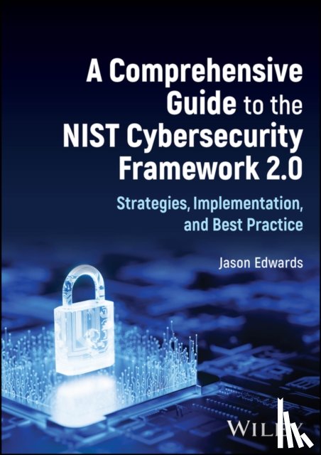 Edwards, Jason (Birkbeck - A Comprehensive Guide to the NIST Cybersecurity Framework 2.0