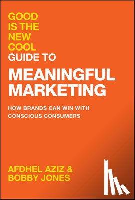 Aziz, Afdhel, Jones, Bobby - Good Is the New Cool Guide to Meaningful Marketing