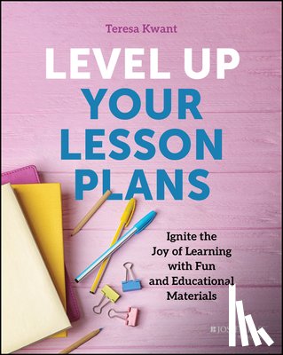 Kwant, Teresa K. - Level Up Your Lesson Plans