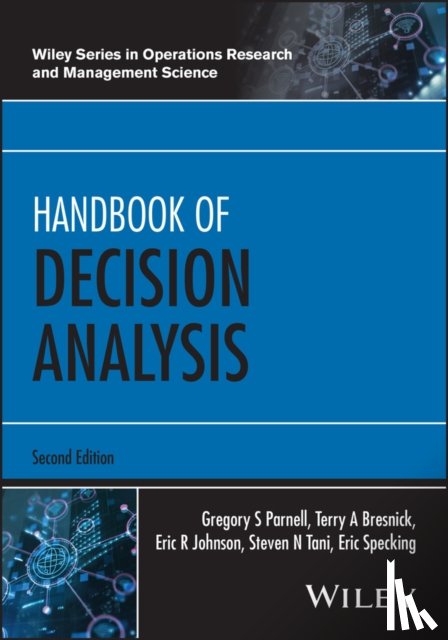 Parnell, Gregory S. (United States Military Academy, Bresnick, Terry A. (Innovative Decisions, Johnson, Eric R. (Bristol-Myers Squibb), Tani, Steven N. (Strategic Decisions Group) - Handbook of Decision Analysis