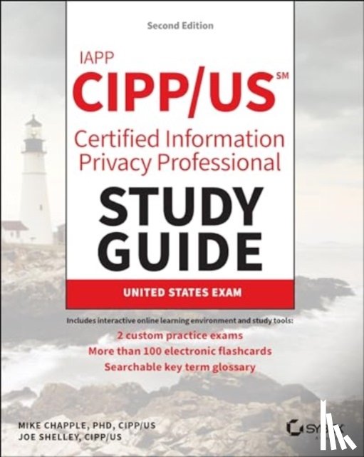 Chapple, Mike (University of Notre Dame), Shelley, Joe (Hamilton College - IAPP CIPP / US Certified Information Privacy Professional Study Guide