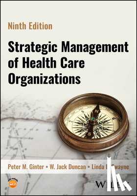 Ginter, Peter M. (University of Alabama, Duncan, W. Jack (University of Alabama, Swayne, Linda E. (University of North Carolina at Charlotte) - Strategic Management of Health Care Organizations