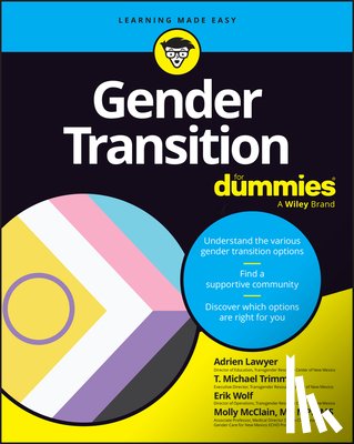 Lawyer, Adrien (Transgender Resource Center of New Mexico (TGRCNM)), Trimm, T. Michael (Transgender Resource Center of New Mexico (TGRCNM)), Wolf, Erik (Transgender Resource Center of New Mexico (TGRCNM)) - Gender Transition For Dummies