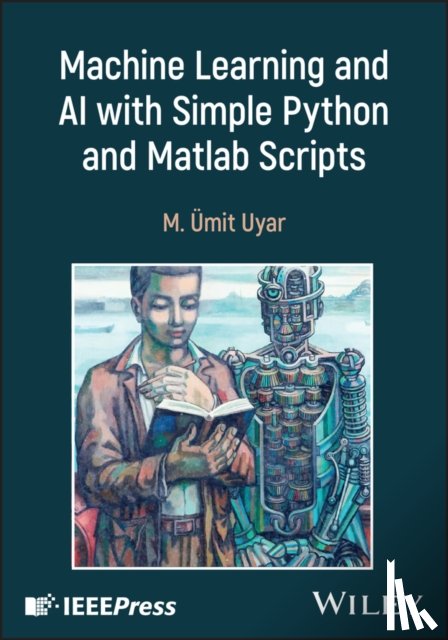 Uyar, M. Umit (City College of the City University of New York - Machine Learning and AI with Simple Python and Matlab Scripts