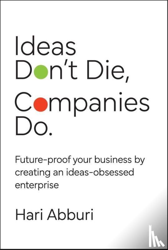 Abburi, Hari - Ideas Don't Die. Companies Do.