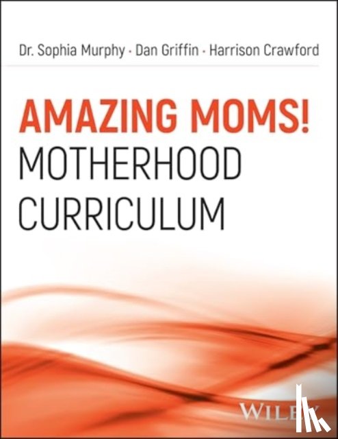 Murphy, Sophia, Griffin, Dan (University of Kansas), Crawford, Harrison (Argosy University - Amazing Moms! Motherhood Curriculum, Workbook