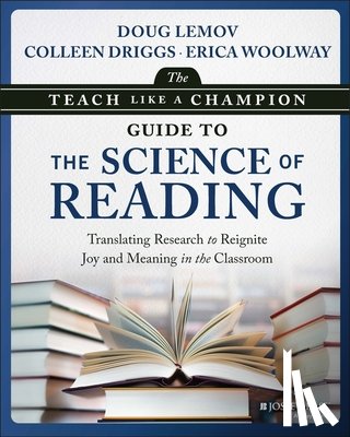 Lemov, Doug, Driggs, Colleen, Woolway, Erica - The Teach Like a Champion Guide to the Science of Reading