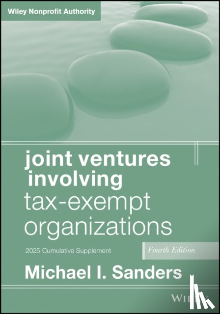 Sanders, Michael I. (The George Washington University Law School; Georgetown University Law Center) - Joint Ventures Involving Tax-Exempt Organizations, 2025 Cumulative Supplement