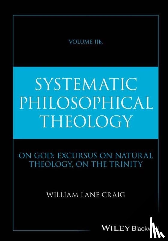 Craig, William Lane (Talbot School of Theology - Systematic Philosophical Theology, Volume 2b