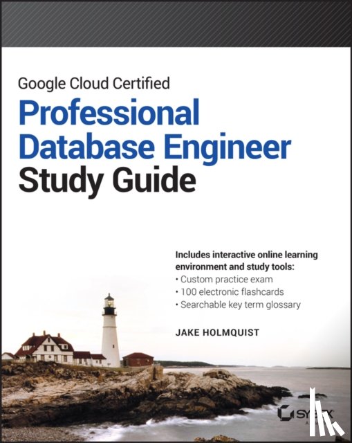 Holmquist, Jake - Google Cloud Certified Professional Cloud Database Engineer Study Guide