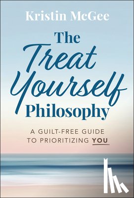 McGee, Kristin - The Treat Yourself Philosophy