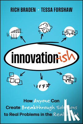 Braden, Rich - Innovation-Ish: How Anyone Can Create Breakthrough Solutions to Real Problems in the Real World