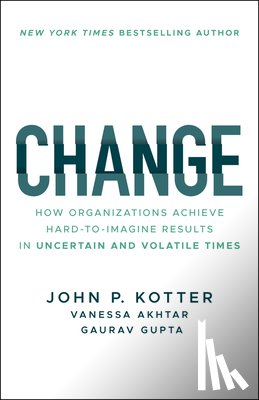 Kotter, John P. (Harvard Business School; Kotter International), Akhtar, Vanessa (Kotter International), Gupta, Gaurav (Kotter International; Ka Partners) - Change