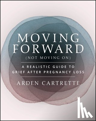 Cartrette, Arden (The Miscarriage Doula) - Moving Forward, Not Moving On