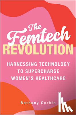 Corbin, Bethany - The Femtech Revolution