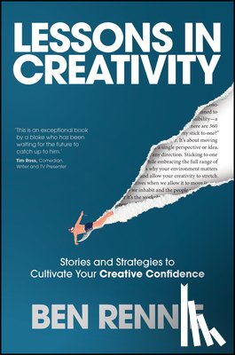 Rennie, Ben - Lessons in Creativity: Stories and Strategies to Cultivate Your Creative Confidence