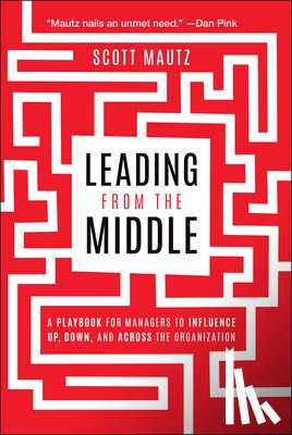 Mautz, Scott (Indiana University's Kelley School of Business for Executive Education) - Leading from the Middle