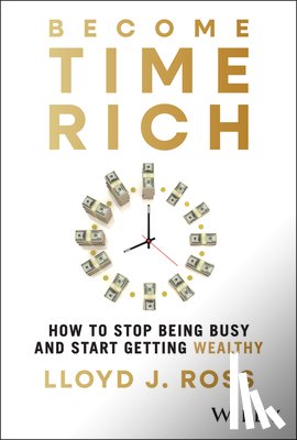 Ross, Lloyd J. - Become Time Rich: How to Stop Being Busy and Start Getting Wealthy