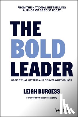Burgess, Leigh - The BOLD Leader: Decide What Matters and Deliver What Counts