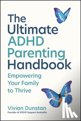 Dunstan, Vivian (ADHD Support Australia) - The Ultimate ADHD Parenting Handbook