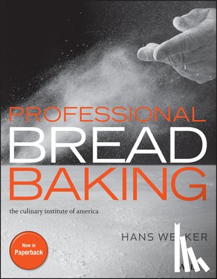 Welker, Hans (The Culinary Institute of America (CIA)), The Culinary Institute of America (CIA), McDowell, Erin Jeanne - Professional Bread Baking