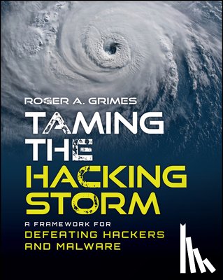 Grimes, Roger A. - Taming the Hacking Storm: A Framework for Defeating Hackers and Malware