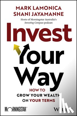 LaMonica, Mark (Morningstar Australia), Jayamanne, Shani (Morningstar Australia) - Invest Your Way