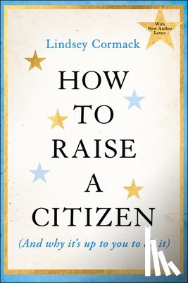 Cormack, Lindsey (Stevens Institute of Technology - How to Raise a Citizen (And Why It's Up to You to Do It)