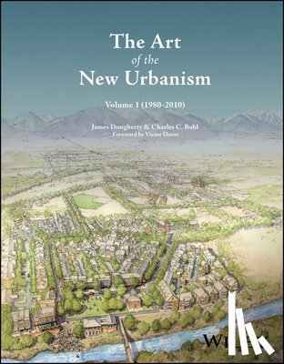 Dougherty, James (University of Miami, Bohl, Charles C. (University of Miami - The Art of the New Urbanism, Volume 1