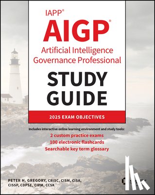 Gregory, Peter H. (AT&T Wireless Services - IAPP AIGP Artificial Intelligence Governance Professional Study Guide