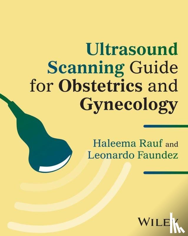 Rauf, Haleema (American Registry for Diagnostic Medical Sonography (ARDMS)), Faundez, Leonardo (American Registry for Diagnostic Medical Sonography (ARDMS)) - Ultrasound Scanning Guide for Obstetrics and Gynecology