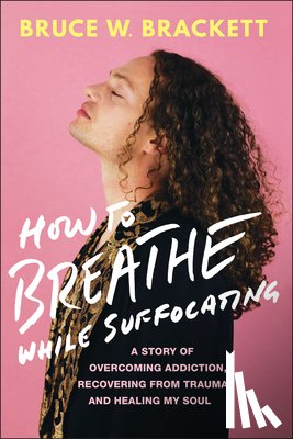 Brackett, Bruce W. - How to Breathe While Suffocating