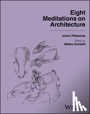 Pallasmaa, Juhani (Arkkitehtitoimisto Juhani Pallasmaa KY, Campo Baeza, Alberto (Technical University of Madrid) - Eight Meditations on Architecture