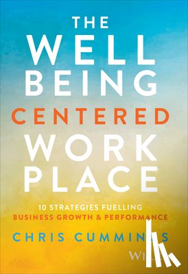 Cummings, Chris - The Wellbeing Centered Workplace