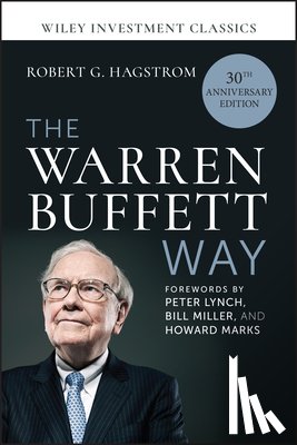 Hagstrom, Robert G. (RobertHagstrom.com) - The Warren Buffett Way, 30th Anniversary Edition