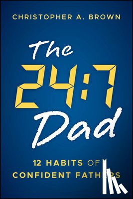 Brown, Christopher A. (National Fatherhood Initiative (NFI)) - The 24:7 Dad