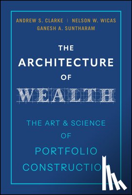 Clarke, Andrew S. (Morningstar and The Vanguard Group), Wicas, Nelson W. (University of Pennsylvania), Suntharam, Ganesh A. (Aware Super) - The Architecture of Wealth
