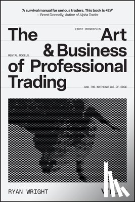 Wright, Ryan - The Art and Business of Professional Trading