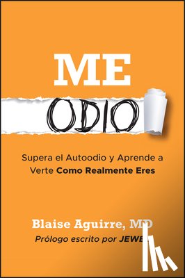 Aguirre, Blaise - Me Odio: Supera El Autoodio Y Aprende a Verte Como Realmente Eres