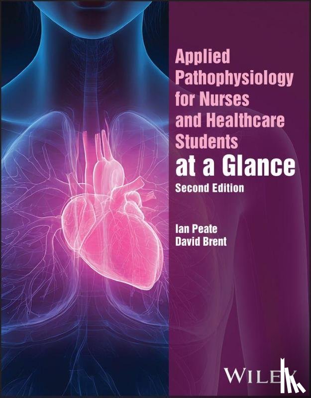 Peate, Ian (University of Hertfordshire, Brent, David - Applied Pathophysiology for Nurses and Healthcare Students at a Glance