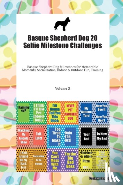 Todays Doggy, Doggy - Basque Shepherd Dog 20 Selfie Milestone Challenges Basque Shepherd Dog Milestones for Memorable Moments, Socialization, Indoor & Outdoor Fun, Training Volume 3